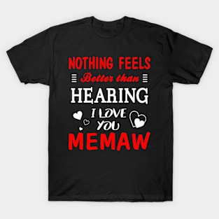 Memaw Shirt Nothing Feels better Than Hearing I Love You Memaw T-Shirt